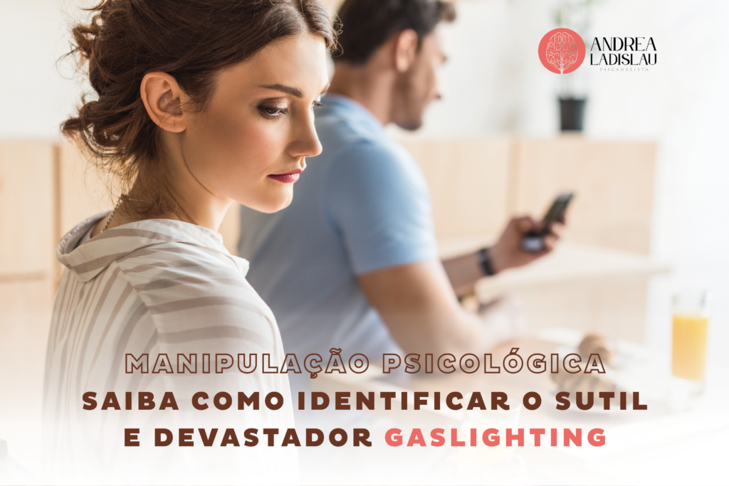 Manipulação psicológica; gaslighting; Andrea Ladislau